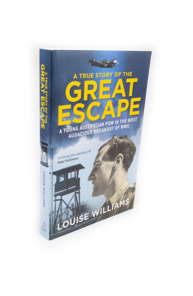 Item #2187 A True Story of the Great Escape A Young Australian POW in the Most Audacious Breakout of WWII. Louise WILLIAMS.