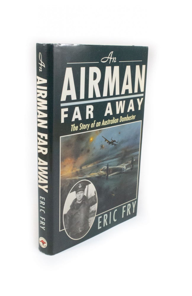 Item #2188 An Airman Far Away The Story of an Australian Dambuster. Eric FRY.