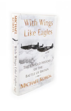 Item #2189 With Wings Like Eagles The Untold History of the Battle of Britain. Michael KORDA