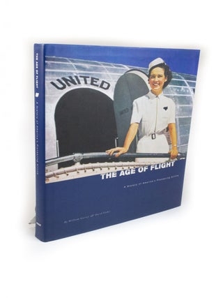 Item #2204 The Age of Flight A History of America's Pioneering Airline. William GARREY, David FISHER