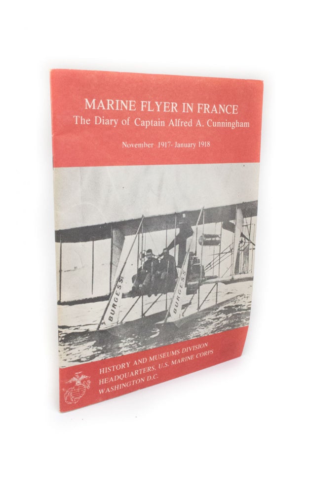 Item #2217 Marine Flyer in France The Diary of Captain Alfred A. Cunningham. November 1917 - January 1918. Graham A. COSMAS.