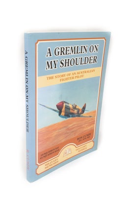 Item #2221 A Gremlin On My Shoulder The Story of an Australian Fighter Pilot. Ron CUNDY
