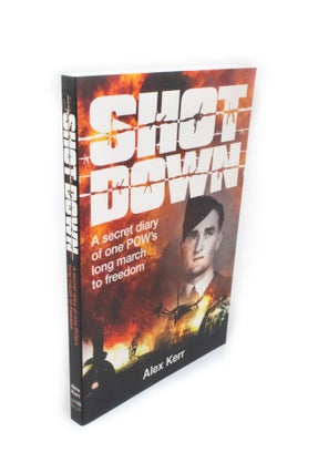Item #2229 Shot Down A secret diary of a POW's long march to freedom. Alex KERR