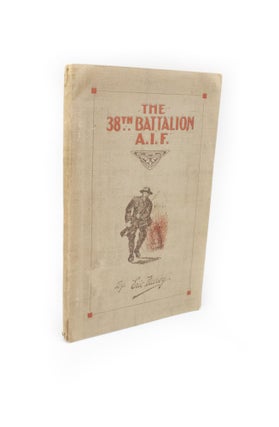 Item #2231 The 38th Battalion A.I.F. The Story and Official History of the 38th Battalion A.I.F....