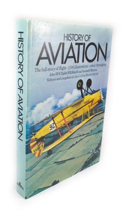 Item #2252 History of Aviation The Full Story of Flight. John W. R. TAYLOR, Kenneth MUNSON