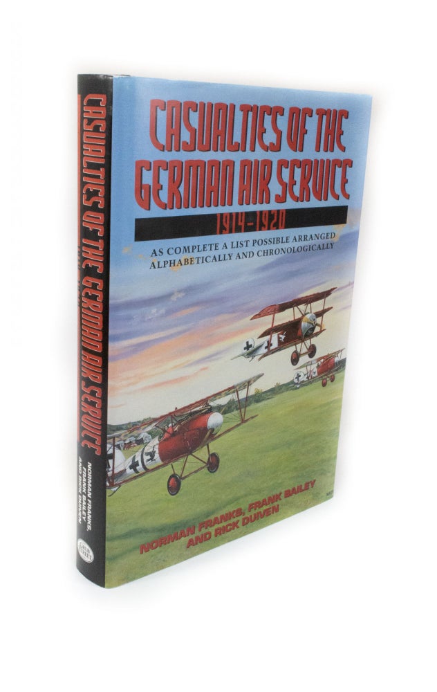 Item #2254 Casualties of the German Air Service 1914-1920 As complete a list as possible arranged alphabetically and chronologically. Norman FRANKS, Frank, BAILEY, Rick DUIVEN.