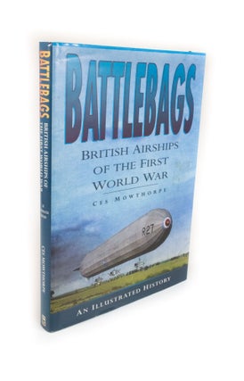 Item #2270 Battlebags. British Airships of the First World War An illustrated history. Ces MOWTHORPE