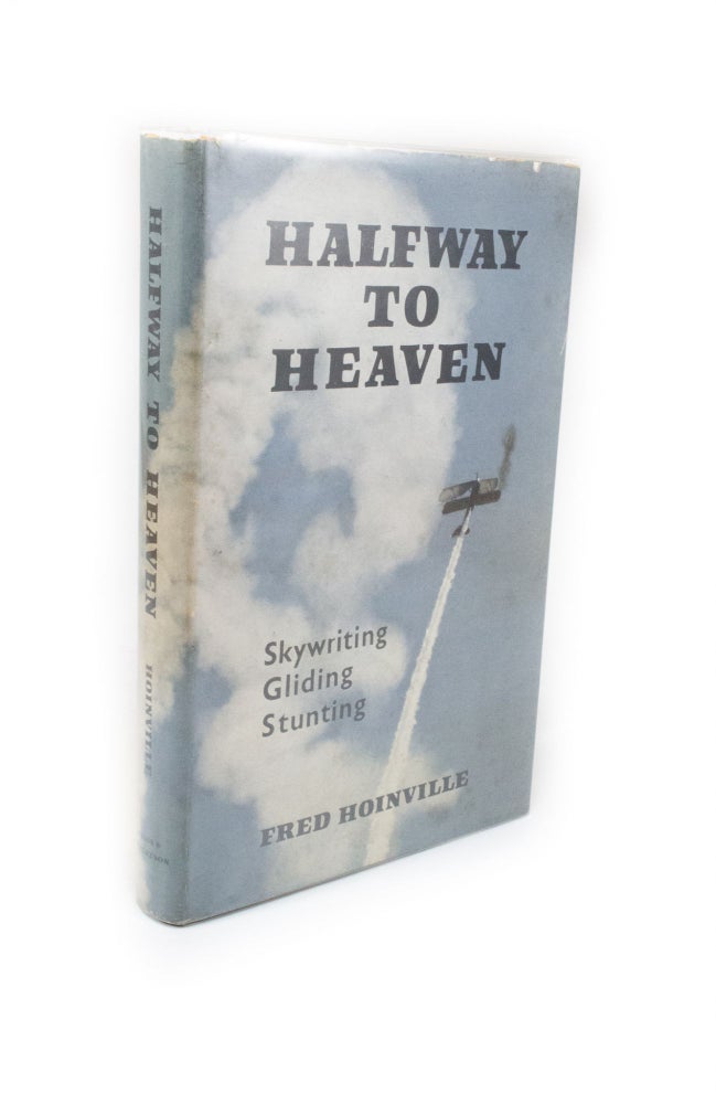 Item #2294 Halfway to Heaven Skywriting, Gliding, Stunting. Fred HOINVILLE.