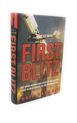 Item #2295 First Blitz The Secret German Plan to Raze London to the Ground in 1918. Neil HANSON