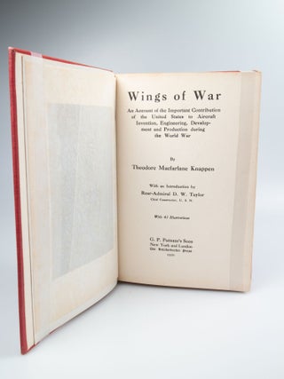 Wings of War An Account of the Important Contribution of the United States to Aircraft Invention, Engineering, Development and Production During the World War.