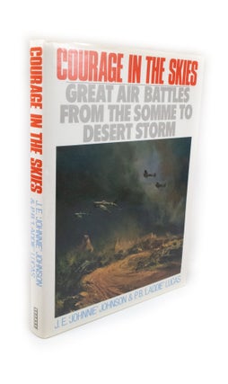 Item #2309 Courage in the Skies Great Air Battles from the Somme to Desert Storm. J. E. 'Johnnie'...