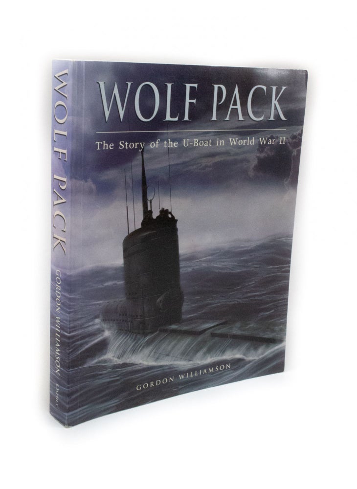 Item #2316 Wolf Pack The Story of the U-Boat in World War II. Gordon WILLIAMSON.