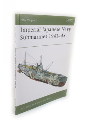 Item #2318 Imperial Japanese Navy Submarines 1941 - 45. Mark STILLE, Tony BRYAN