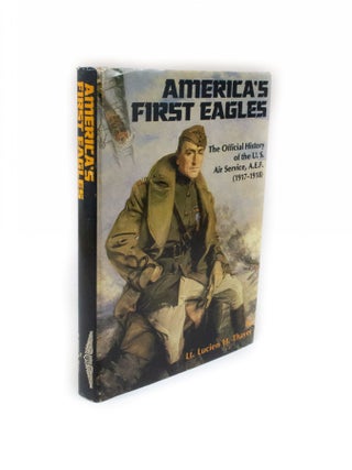 Item #2338 America's First Eagles The Official History of the U.S. Air Service, A.E.F....