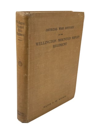 Item #2347 Official War History of the Wellington Mounted Rifles Regiment 1914-1919. Major A. H....
