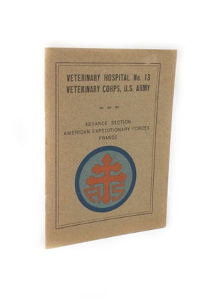 Item #2357 Veterinary Hospital No. 13 Veterinary Corps, U.S. Army. Advance Section American...