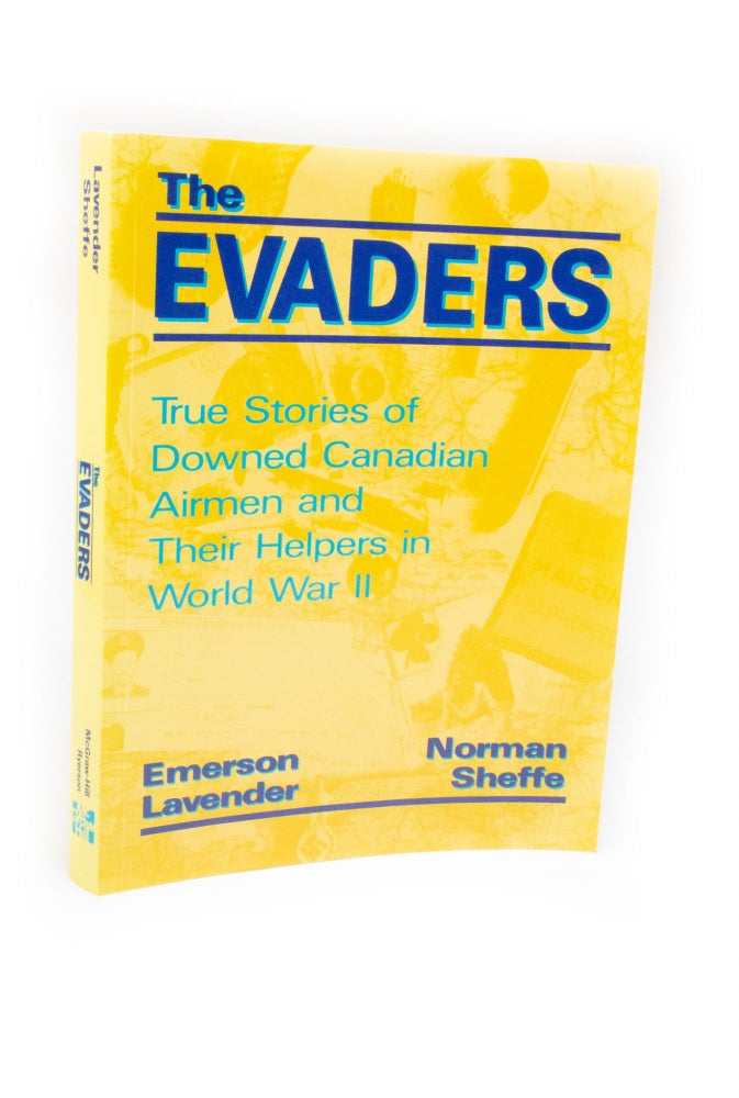 Item #2365 The Evaders True Stories of Downed Canadian Airmen and their Helpers in World War II. Emerson LAVENDER, Norman SHEFFE.