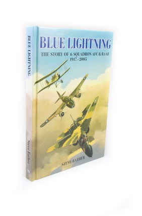 Item #2383 Blue Lightning The Story of 6 Squadron AFC & RAAF 1917-2005. Steve EATHER