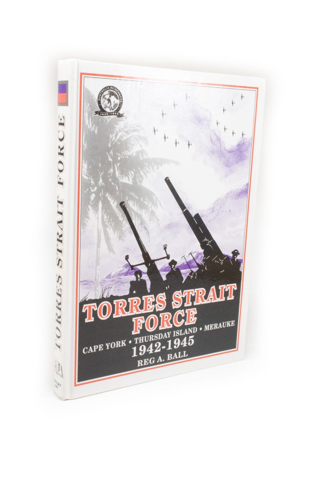 Item #2391 Torres Strait Force 1942 to 1945 The Defence of Cape York-Torres Strait and Merauke in Dutch New Guinea. Reg A. BALL.