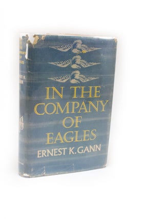 Item #2399 In the Company of Eagles. Ernest K. GANN