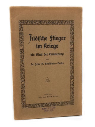 Item #2440 Jüdische Flieger im Kriege ein Blatt der Erinnerung. Dr. Felix A. THEILHABER