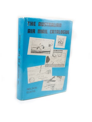 Item #2449 The Australian Air Mail Catalogue. Nelson EUSTIS
