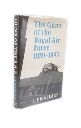 Item #2459 The Guns of the Royal Air Force 1939-1945. G. F. WALLACE
