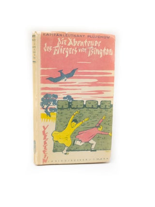 Item #2511 Die Abenteuer Des Fliegers Von Tsingtau. Kapitän Leutnant Gunther PLÛSCHOW
