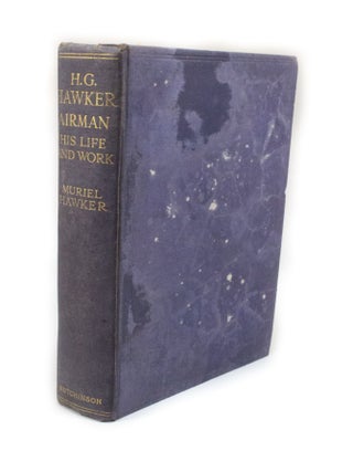 Item #2538 H.G. Hawker, Airman: His Life and Work With a foreword by Lt.-Col. J.T.C....