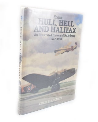 Item #2558 From Hull, Hell, and Halifax An Illustrated History of No. 4 Group 1937-1948. Chris...