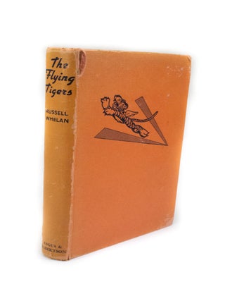 Item #2568 The Flying Tigers The Story Of The American Volunteer Group In China. Russel WHELAN