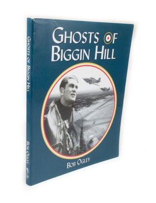 Item #2573 Ghosts of Biggin Hill. Bob OGLEY