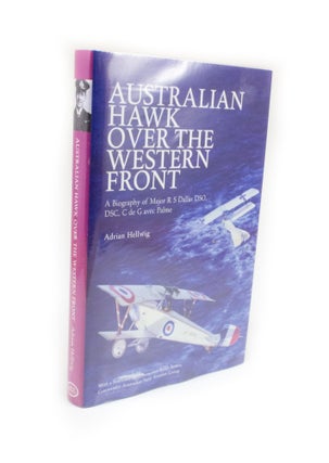 Item #2585 Australian Hawk Over The Western Front A Biography of Major R S Dallas DSO, DSC, C de...