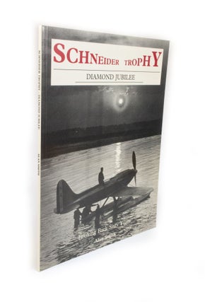 Item #2600 Schneider Trophy Diamond Jubilee Looking Back Sixty Years. Alan SMITH