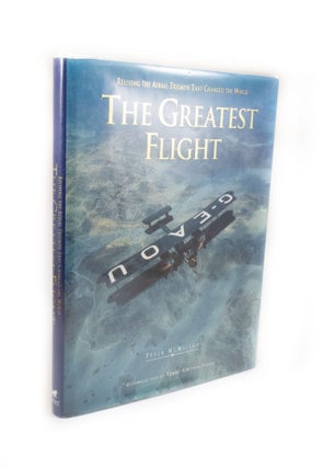 Item #2615 The Greatest Flight Reliving the Aerial Triumph that Changed the World. Peter...