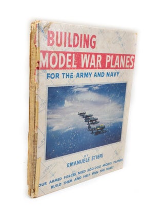 Item #2618 Building Model War Planes for the Army and Navy. Emanuele STIERI