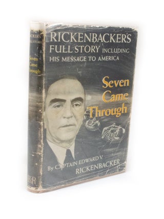 Item #2663 Seven Came Through Rickenbacker's Full Story. Captain Edward V. RICKENBACKER
