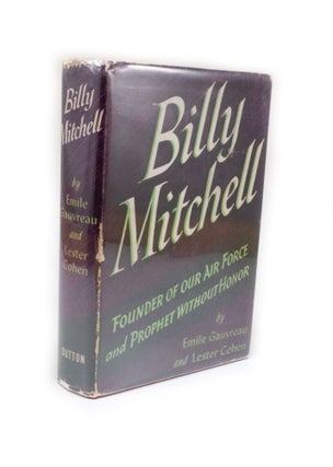 Item #2664 Billy Mitchell Founder of our Air Force and Prophet without Honour. Emile GAUVREAU,...