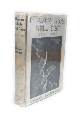 Item #2675 Heaven High Hell Deep 1917-1918. Norman ARCHIBALD, Allen PALMER, author