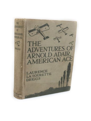 Item #2683 The Adventures of Arnold Adair, American Ace. Colonel Laurence La Tourette DRIGGS