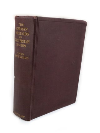 Item #2696 The German Air Raids on Great Britain 1914-1918. Captain Joseph MORRIS