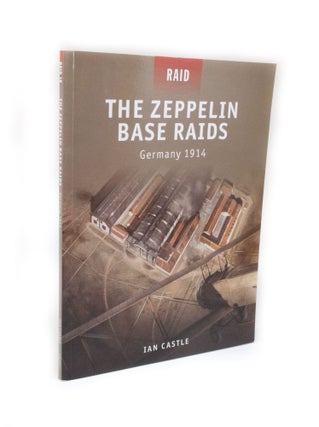 Item #2717 The Zeppelin Base Raids Germany 1914. Ian CASTLE