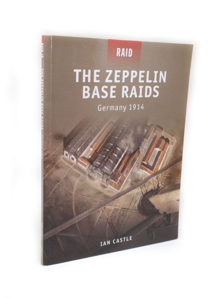 Item #2717 The Zeppelin Base Raids Germany 1914. Ian CASTLE.