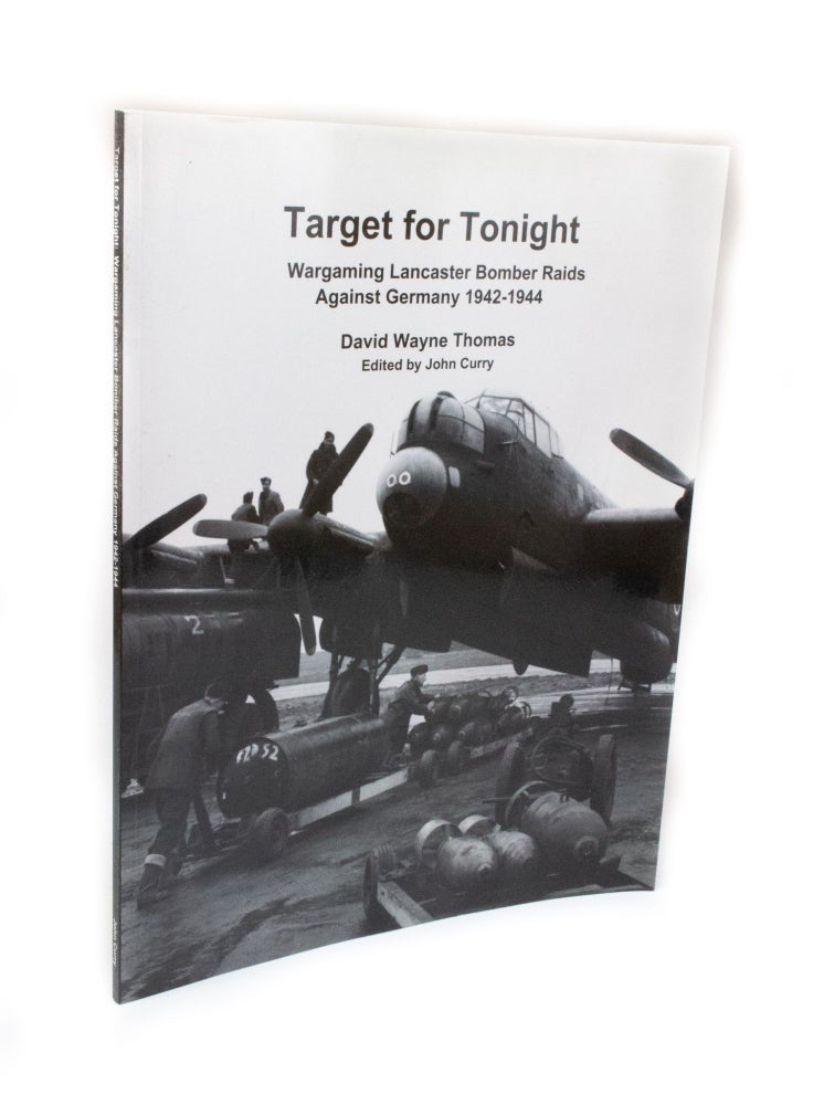 Item #2767 Target for Tonight Wargaming Lancaster Bomber Raids against Germany 1942-1944. David Wayne THOMAS, John CURRY, author.