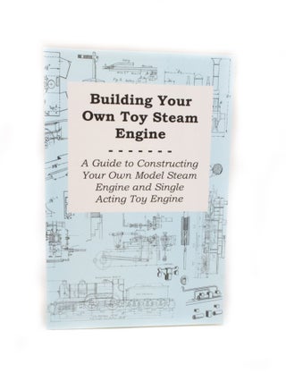 Item #2779 Building Your Own Toy Steam Engine A guide to constructing your own model steam engine...