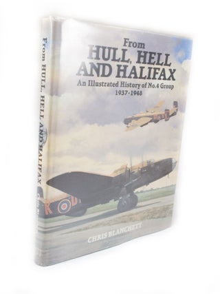 Item #2788 From Hull, Hell and Halifax An illustrated history of No. 4 Group 1937-1948. Chris...