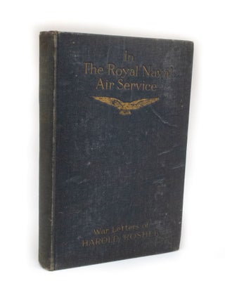 Item #2804 In The Royal Naval Air Service Being the war letters of the late Harold Rosher to his...