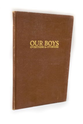 Item #2813 Our Boys Over There & Over Here. JOSEPH T. RYERSON, SON, foreword