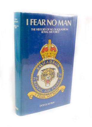 Item #2835 I Fear No Man The history of No. 74 (Fighter) Squadron Royal Flying Corps and Royal...