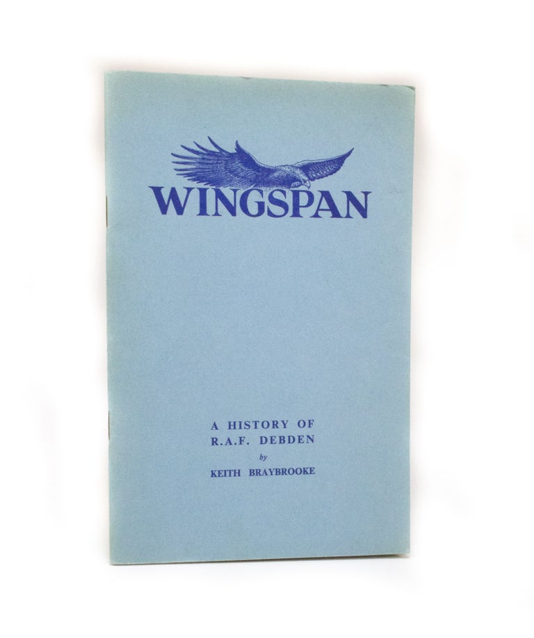 Item #2840 Wingspan A history of R.A.F. Debden. Keith BRAYBROOKE.
